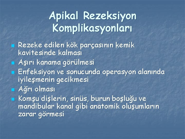 Apikal Rezeksiyon Komplikasyonları n n n Rezeke edilen kök parçasının kemik kavitesinde kalması Aşırı Apikal Rezeksiyon Komplikasyonları n n n Rezeke edilen kök parçasının kemik kavitesinde kalması Aşırı