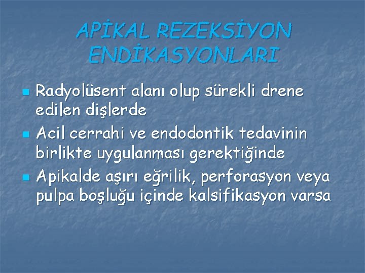 APİKAL REZEKSİYON ENDİKASYONLARI n n n Radyolüsent alanı olup sürekli drene edilen dişlerde Acil APİKAL REZEKSİYON ENDİKASYONLARI n n n Radyolüsent alanı olup sürekli drene edilen dişlerde Acil