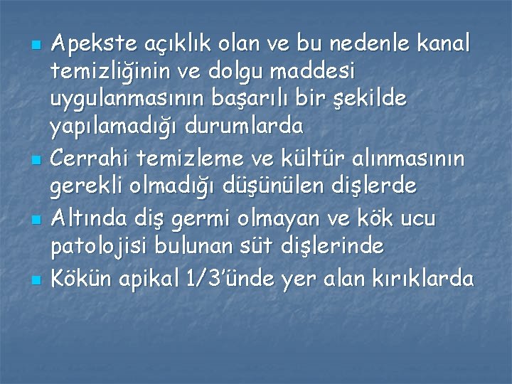 n n Apekste açıklık olan ve bu nedenle kanal temizliğinin ve dolgu maddesi uygulanmasının n n Apekste açıklık olan ve bu nedenle kanal temizliğinin ve dolgu maddesi uygulanmasının