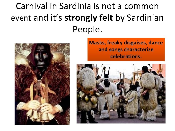 Carnival in Sardinia is not a common event and it’s strongly felt by Sardinian