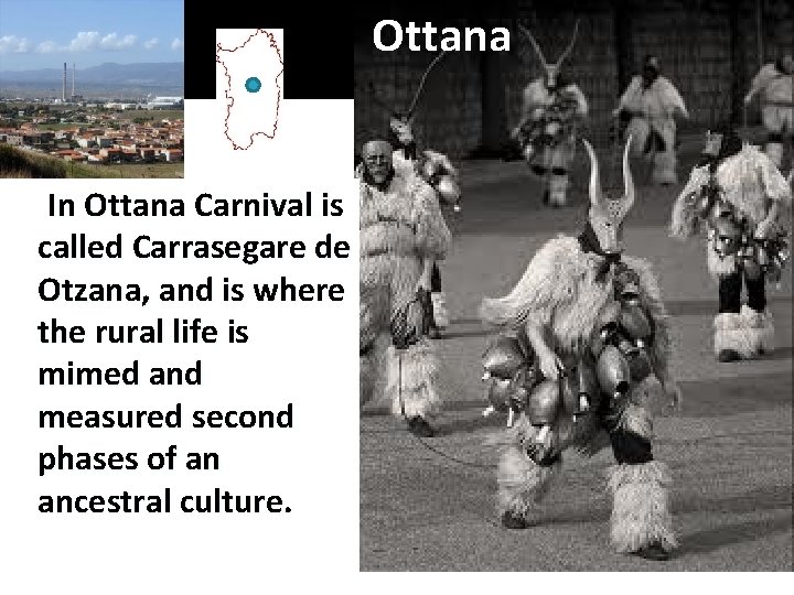 Ottana In Ottana Carnival is called Carrasegare de Otzana, and is where the rural