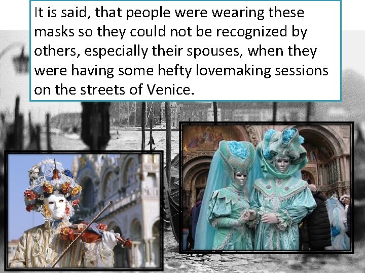 It is said, that people were wearing these masks so they could not be