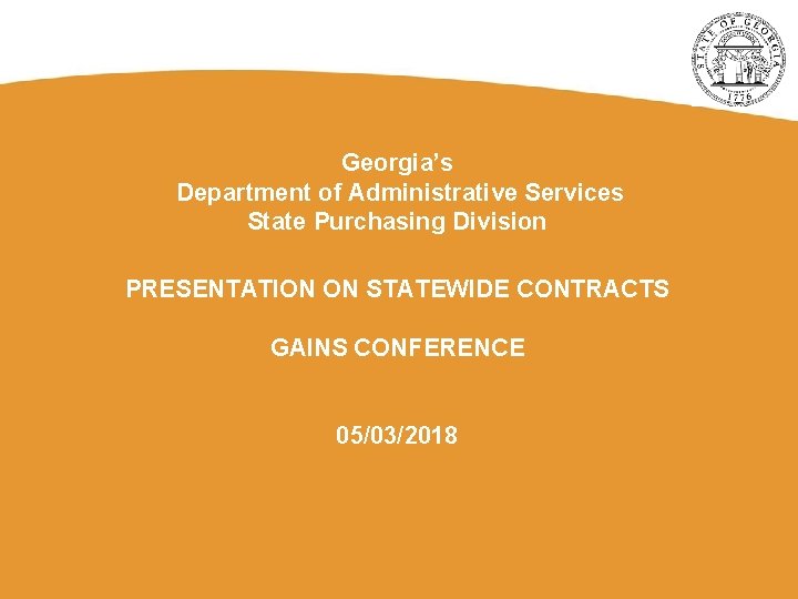 Georgia’s Department of Administrative Services State Purchasing Division PRESENTATION ON STATEWIDE CONTRACTS GAINS CONFERENCE