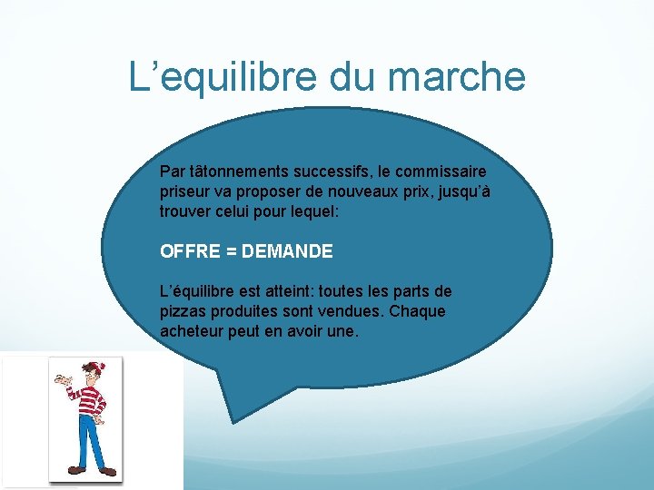 L’equilibre du marche Par tâtonnements successifs, le commissaire priseur va proposer de nouveaux prix, L’equilibre du marche Par tâtonnements successifs, le commissaire priseur va proposer de nouveaux prix,