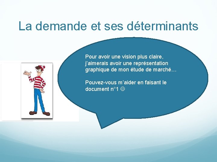 La demande et ses déterminants Pour avoir une vision plus claire, j’aimerais avoir une La demande et ses déterminants Pour avoir une vision plus claire, j’aimerais avoir une