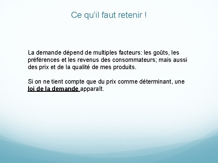 Ce qu’il faut retenir ! La demande dépend de multiples facteurs: les goûts, les Ce qu’il faut retenir ! La demande dépend de multiples facteurs: les goûts, les