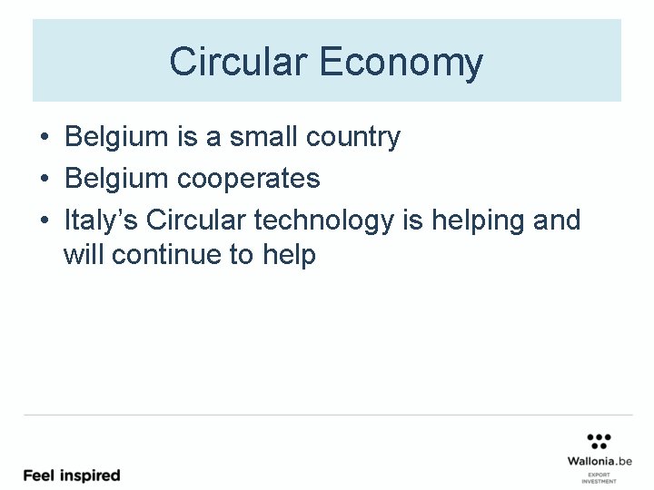 Circular Economy • Belgium is a small country • Belgium cooperates • Italy’s Circular