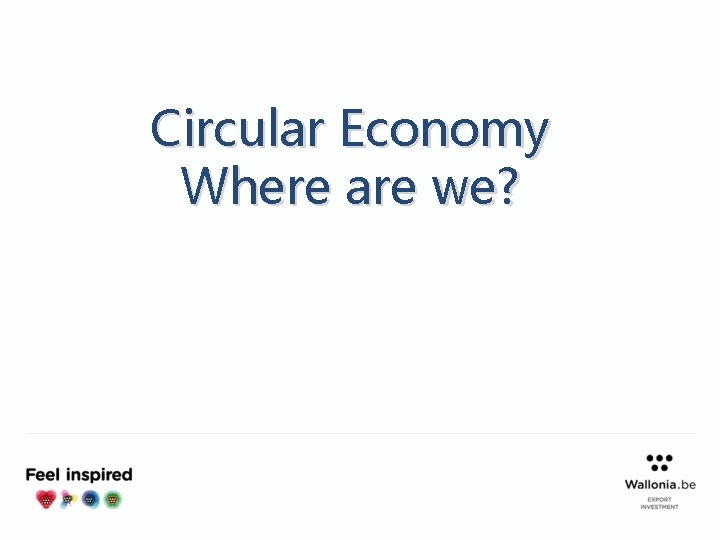 Circular Economy Where are we? 