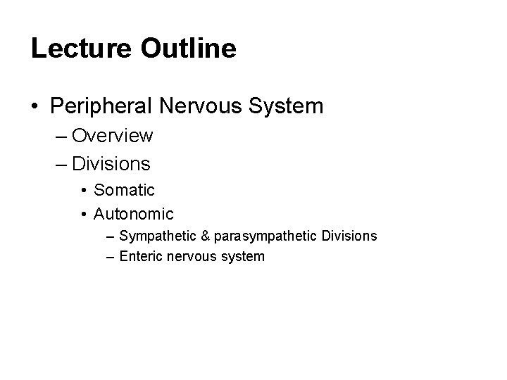 Lecture Outline • Peripheral Nervous System – Overview – Divisions • Somatic • Autonomic