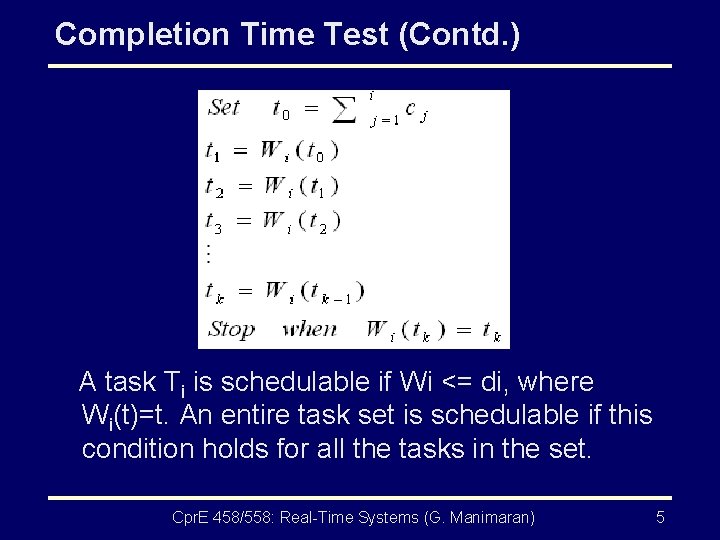 Completion Time Test (Contd. ) A task Ti is schedulable if Wi <= di,