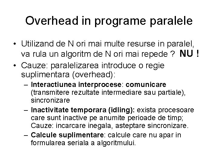 Overhead in programe paralele • Utilizand de N ori mai multe resurse in paralel, Overhead in programe paralele • Utilizand de N ori mai multe resurse in paralel,