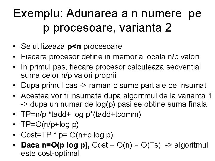 Exemplu: Adunarea a n numere pe p procesoare, varianta 2 • Se utilizeaza p<n Exemplu: Adunarea a n numere pe p procesoare, varianta 2 • Se utilizeaza p<n