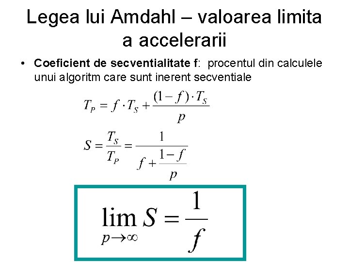 Legea lui Amdahl – valoarea limita a accelerarii • Coeficient de secventialitate f: procentul Legea lui Amdahl – valoarea limita a accelerarii • Coeficient de secventialitate f: procentul