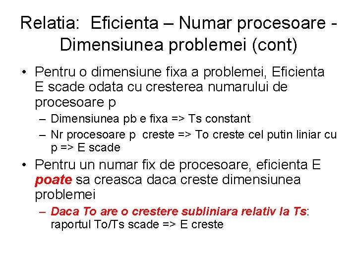 Relatia: Eficienta – Numar procesoare Dimensiunea problemei (cont) • Pentru o dimensiune fixa a Relatia: Eficienta – Numar procesoare Dimensiunea problemei (cont) • Pentru o dimensiune fixa a