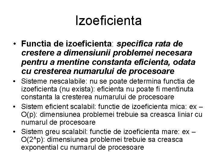 Izoeficienta • Functia de izoeficienta: specifica rata de crestere a dimensiunii problemei necesara pentru Izoeficienta • Functia de izoeficienta: specifica rata de crestere a dimensiunii problemei necesara pentru