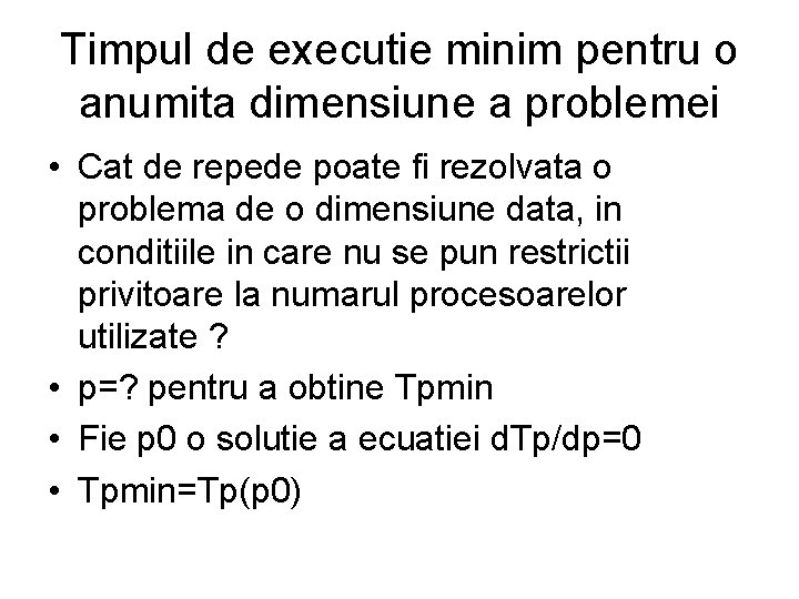 Timpul de executie minim pentru o anumita dimensiune a problemei • Cat de repede Timpul de executie minim pentru o anumita dimensiune a problemei • Cat de repede