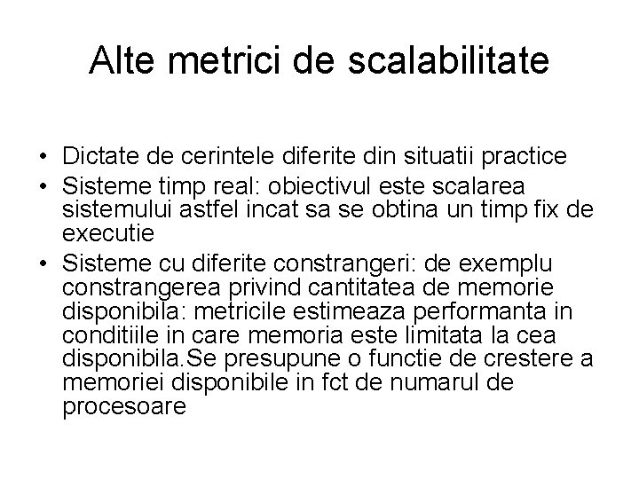 Alte metrici de scalabilitate • Dictate de cerintele diferite din situatii practice • Sisteme Alte metrici de scalabilitate • Dictate de cerintele diferite din situatii practice • Sisteme
