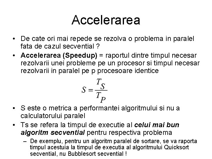 Accelerarea • De cate ori mai repede se rezolva o problema in paralel fata Accelerarea • De cate ori mai repede se rezolva o problema in paralel fata