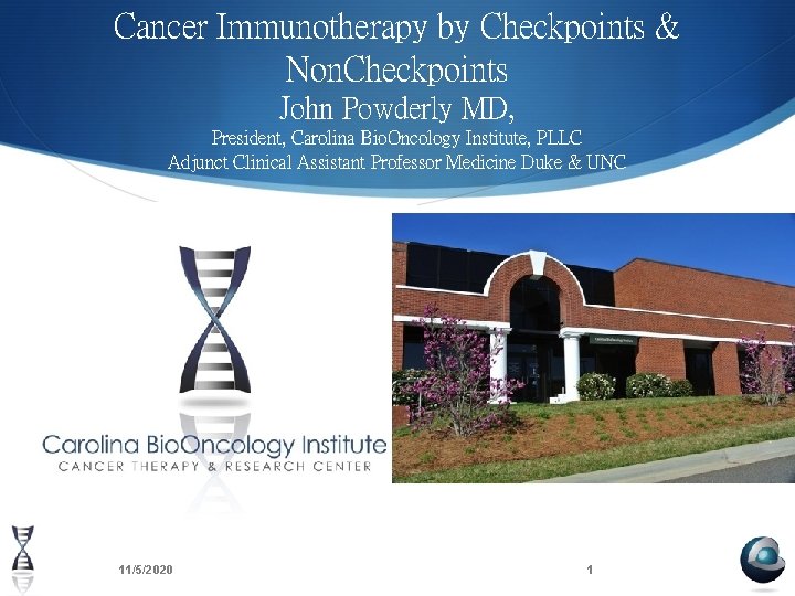 Cancer Immunotherapy by Checkpoints & Non. Checkpoints John Powderly MD, President, Carolina Bio. Oncology