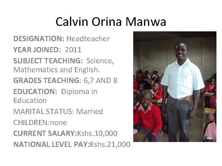 Calvin Orina Manwa DESIGNATION: Headteacher YEAR JOINED: 2011 SUBJECT TEACHING: Science, Mathematics and English.