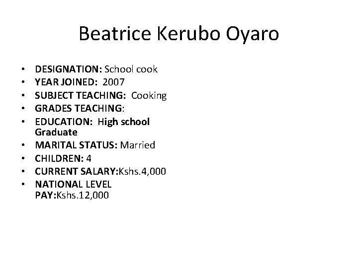 Beatrice Kerubo Oyaro • • • DESIGNATION: School cook YEAR JOINED: 2007 SUBJECT TEACHING: