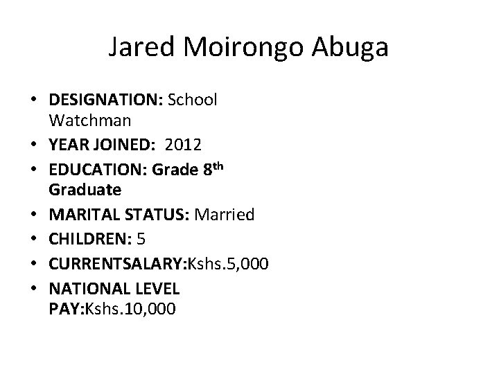 Jared Moirongo Abuga • DESIGNATION: School Watchman • YEAR JOINED: 2012 • EDUCATION: Grade