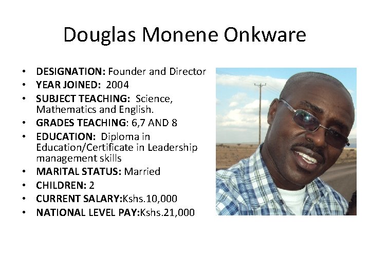 Douglas Monene Onkware • DESIGNATION: Founder and Director • YEAR JOINED: 2004 • SUBJECT