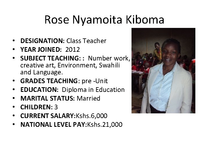 Rose Nyamoita Kiboma • DESIGNATION: Class Teacher • YEAR JOINED: 2012 • SUBJECT TEACHING: