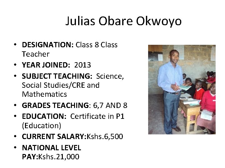 Julias Obare Okwoyo • DESIGNATION: Class 8 Class Teacher • YEAR JOINED: 2013 •