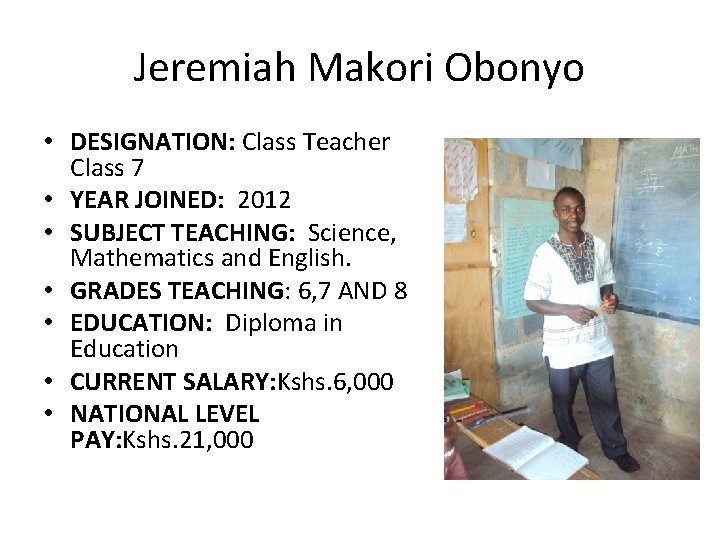 Jeremiah Makori Obonyo • DESIGNATION: Class Teacher Class 7 • YEAR JOINED: 2012 •