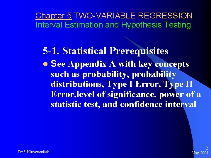 Chapter 5 TWO-VARIABLE REGRESSION: Interval Estimation and Hypothesis Testing 5 -1. Statistical Prerequisites l