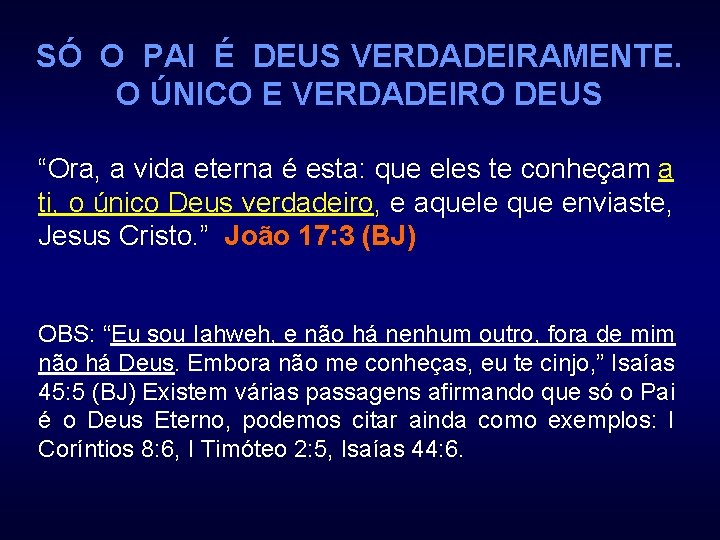 SÓ O PAI É DEUS VERDADEIRAMENTE. O ÚNICO E VERDADEIRO DEUS “Ora, a vida