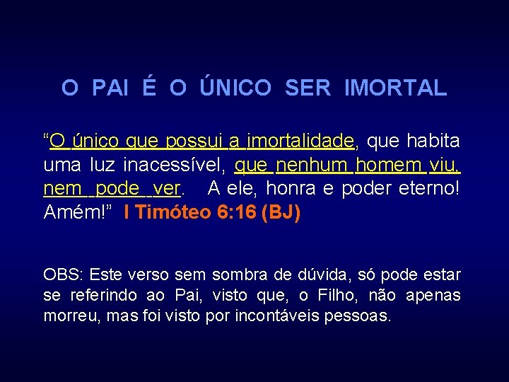 O PAI É O ÚNICO SER IMORTAL “O único que possui a imortalidade, imortalidade