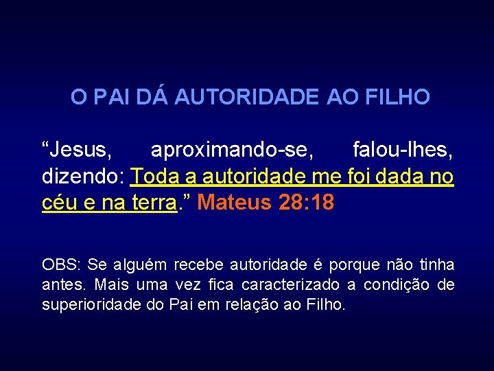 O PAI DÁ AUTORIDADE AO FILHO “Jesus, aproximando-se, falou-lhes, dizendo: Toda a autoridade me
