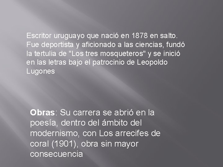 Escritor uruguayo que nació en 1878 en salto. Fue deportista y aficionado a las