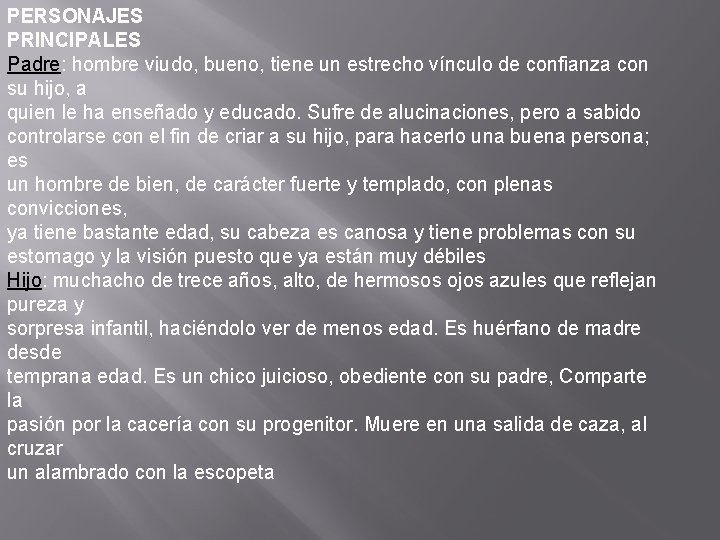 PERSONAJES PRINCIPALES Padre: hombre viudo, bueno, tiene un estrecho vínculo de confianza con su