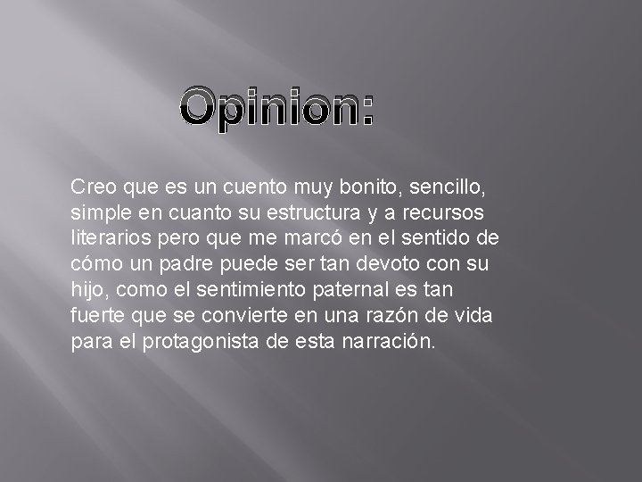 Opinion: Creo que es un cuento muy bonito, sencillo, simple en cuanto su estructura