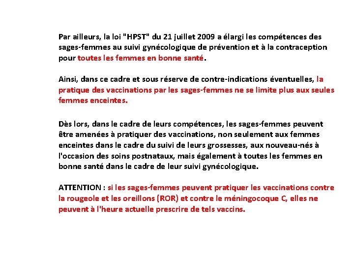 Par ailleurs, la loi "HPST" du 21 juillet 2009 a élargi les compétences des