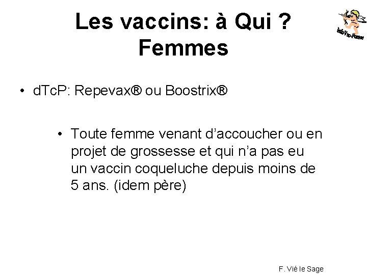 Les vaccins: à Qui ? Femmes • d. Tc. P: Repevax® ou Boostrix® •