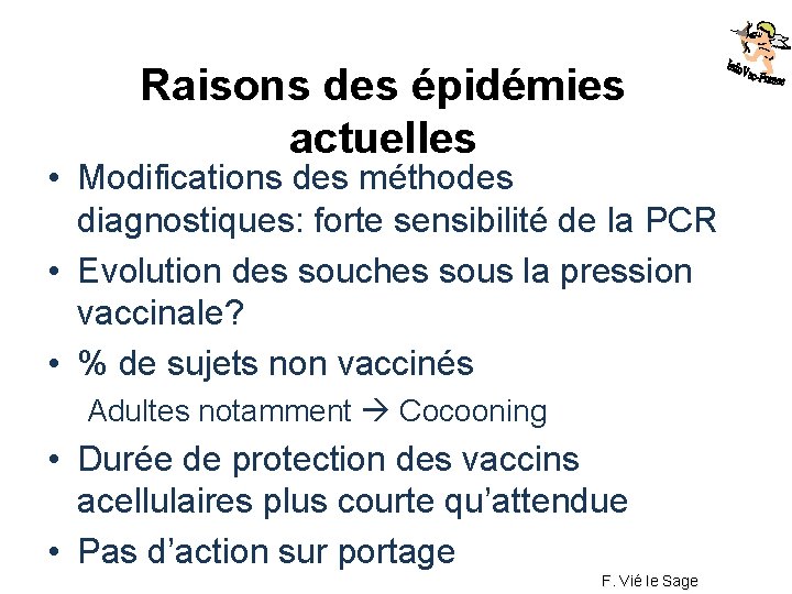 Raisons des épidémies actuelles • Modifications des méthodes diagnostiques: forte sensibilité de la PCR