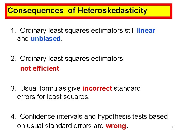 Consequences of Heteroskedasticity 1. Ordinary least squares estimators still linear and unbiased. 2. Ordinary Consequences of Heteroskedasticity 1. Ordinary least squares estimators still linear and unbiased. 2. Ordinary