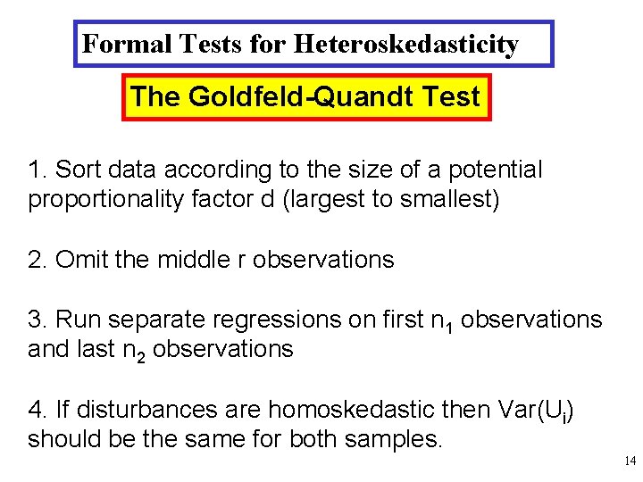 Formal Tests for Heteroskedasticity The Goldfeld-Quandt Test 1. Sort data according to the size Formal Tests for Heteroskedasticity The Goldfeld-Quandt Test 1. Sort data according to the size