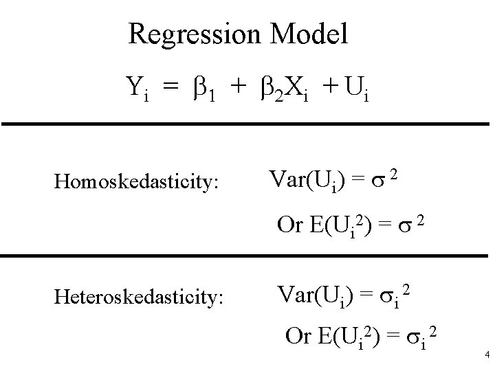 Regression Model Yi = 1 + 2 Xi + Ui Homoskedasticity: Var(Ui) = 2 Regression Model Yi = 1 + 2 Xi + Ui Homoskedasticity: Var(Ui) = 2
