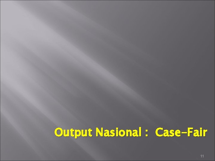 Output Nasional : Case-Fair 11 