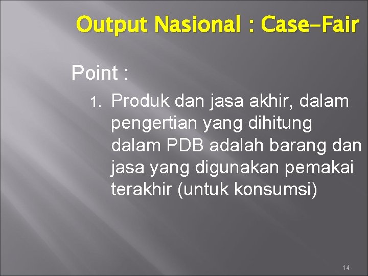 Output Nasional : Case-Fair Point : 1. Produk dan jasa akhir, dalam pengertian yang