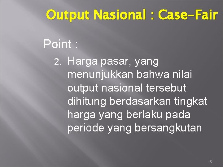 Output Nasional : Case-Fair Point : 2. Harga pasar, yang menunjukkan bahwa nilai output