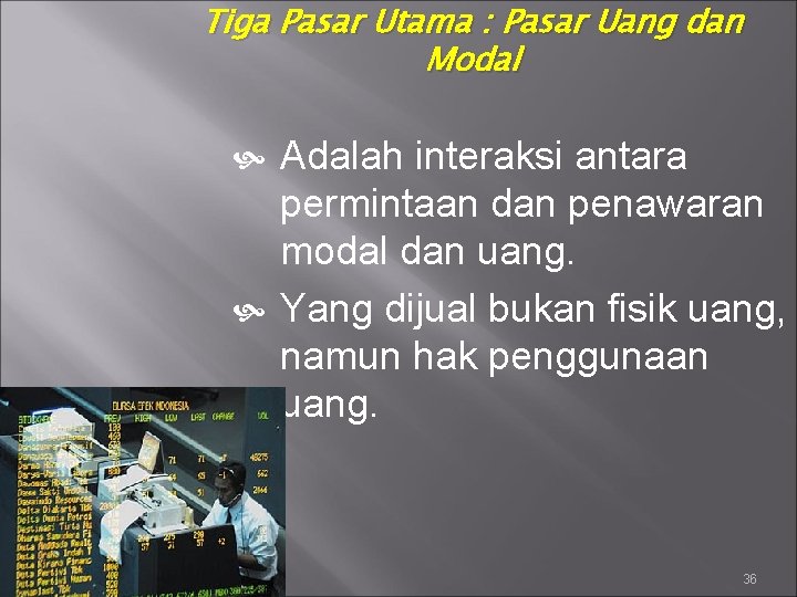 Tiga Pasar Utama : Pasar Uang dan Modal Adalah interaksi antara permintaan dan penawaran