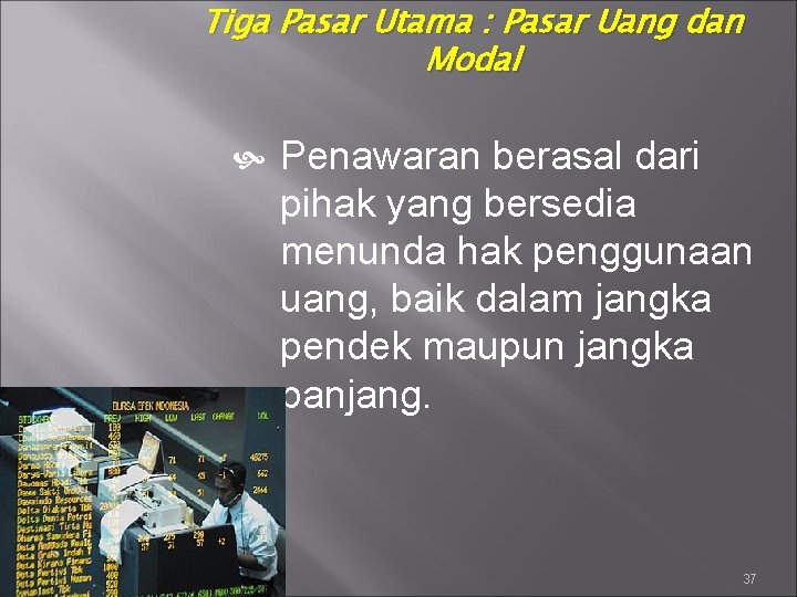 Tiga Pasar Utama : Pasar Uang dan Modal Penawaran berasal dari pihak yang bersedia