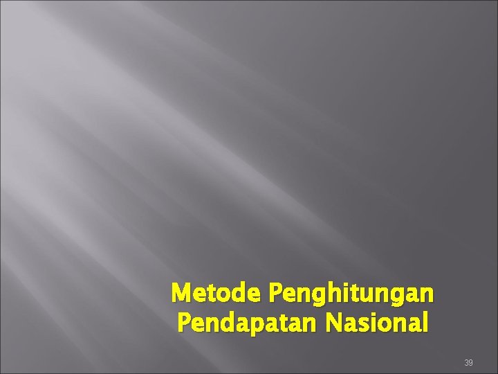 Metode Penghitungan Pendapatan Nasional 39 