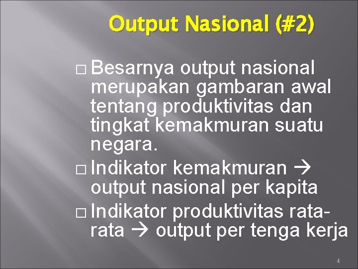 Output Nasional (#2) � Besarnya output nasional merupakan gambaran awal tentang produktivitas dan tingkat